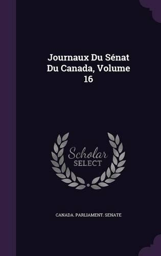 Journaux Du Senat Du Canada, Volume 16