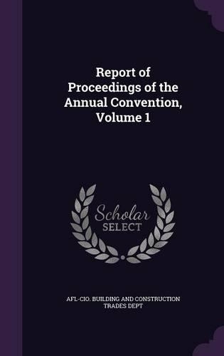 Report of Proceedings of the Annual Convention, Volume 1