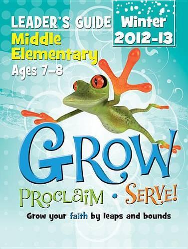 Grow, Proclaim, Serve! Middle Elementary Leader's Guide Winter 2012-13