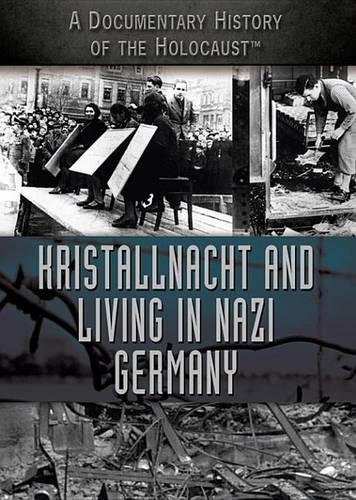 Kristallnacht and Living in Nazi Germany: (Documentary History of the Holocaust)