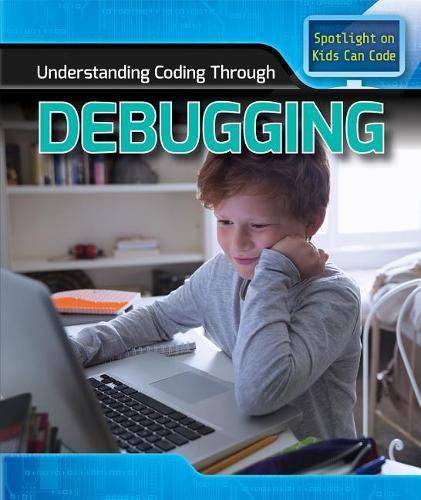 Understanding Coding Through Debugging: (Spotlight on Kids Can Code)