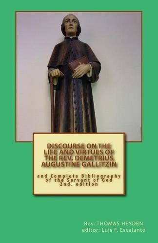 Discourse on the Life and Virtues of the REV. Demetrius Augustine Gallitzin