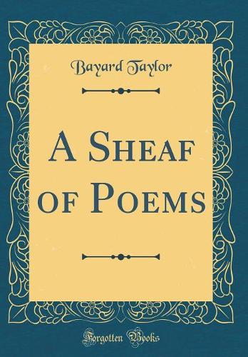 A Sheaf of Poems (Classic Reprint)