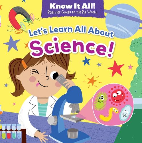 Let's Learn All about Science!: (Know It All!: Beginner Guides to the Big World)