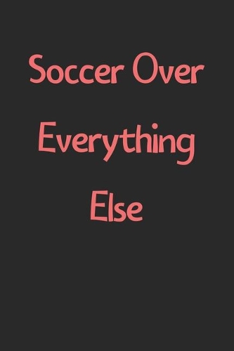 Soccer Over Everything Else