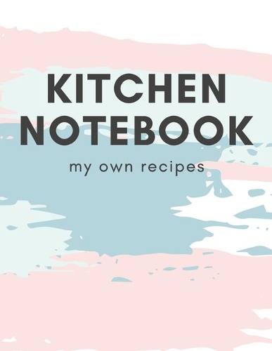 Kitchen Notebook My Own Recipes