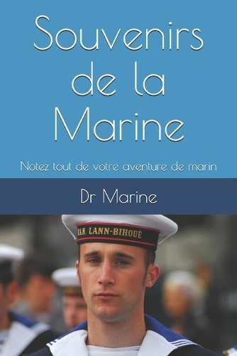 Souvenirs de la Marine: Notez tout de votre aventure de marin