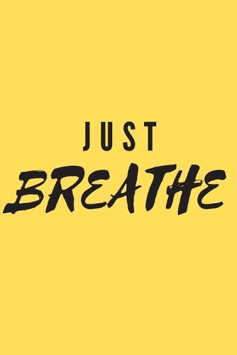 Just Breathe: Blank Lined Journal 6x9 110 Pages - gift for graduation, for adults, for entrepeneur, for women, for men