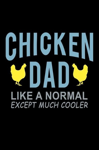 Chicken Dad Like A Normal Dad Except Much Cooler