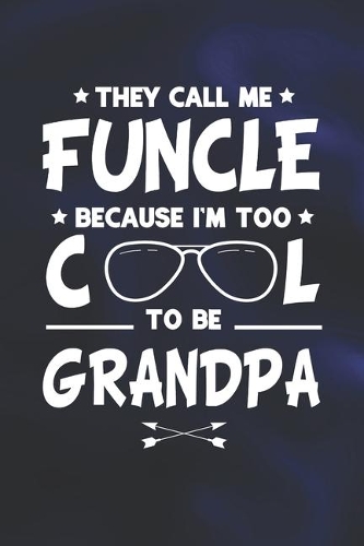 They Call Me Funcle Because I'm Too Cool To Be Grandpa