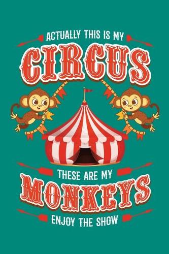 Actually This Is My Circus These Are My Monkeys Enjoy The Show