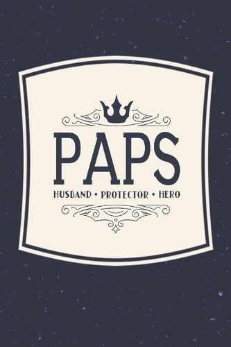 Paps Husband Protector Hero: Family life Grandpa Dad Men love marriage friendship parenting wedding divorce Memory dating Journal Blank Lined Note Book Gift