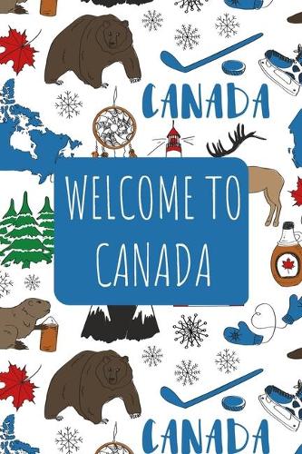 Welcome to Canada: 6x9 Travel Notebook, Journal or Diary with prompts, Checklists and Bucketlists perfect gift for your Trip to Canada for every Traveler
