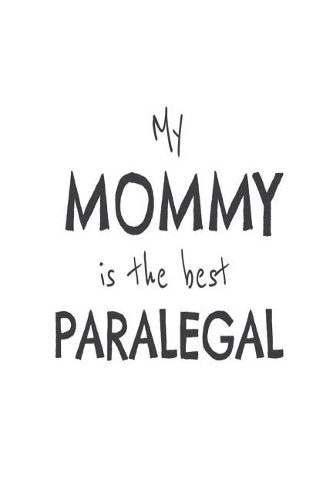 My Mommy Is The Best Paralegal: Kids Proud Of Paralegal Mom Novelty Gift Notebook