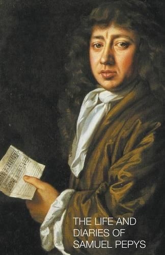 The Life and Diaries of Samuel Pepys
