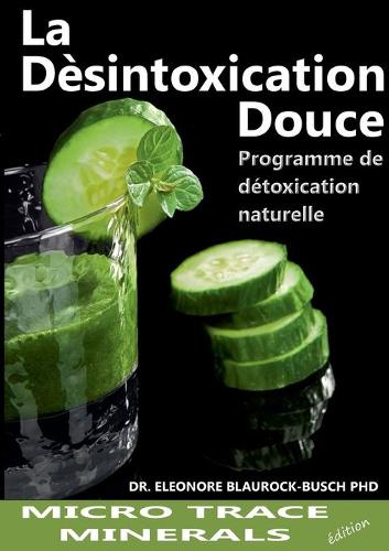 La désintoxication douce: Programme de détoxification naturelle(French)