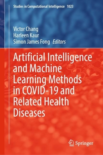 Artificial Intelligence and Machine Learning Methods in COVID-19 and Related Health Diseases: (1023 Studies in Computational Intelligence)