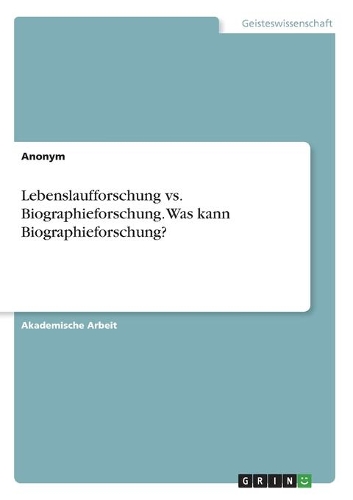 Lebenslaufforschung vs. Biographieforschung. Was kann Biographieforschung?