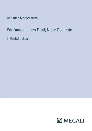 Wir fanden einen Pfad; Neue Gedichte: in Großdruckschrift
