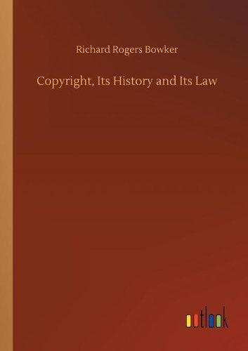 Copyright, Its History and Its Law