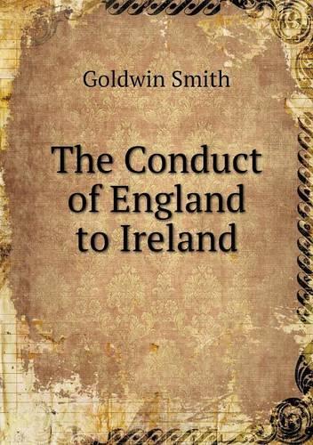 The Conduct of England to Ireland: (English)