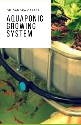 Aquaponic Growing System: It is a Perfect Guide to Aquaponics
