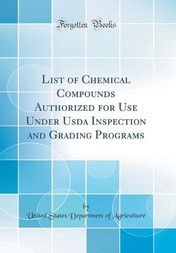 List of Chemical Compounds Authorized for Use Under USDA Inspection and Grading Programs (Classic Reprint)