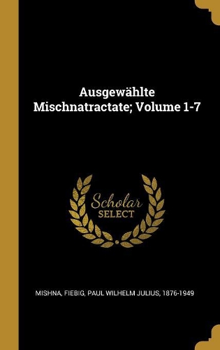 Ausgewählte Mischnatractate; Volume 1-7