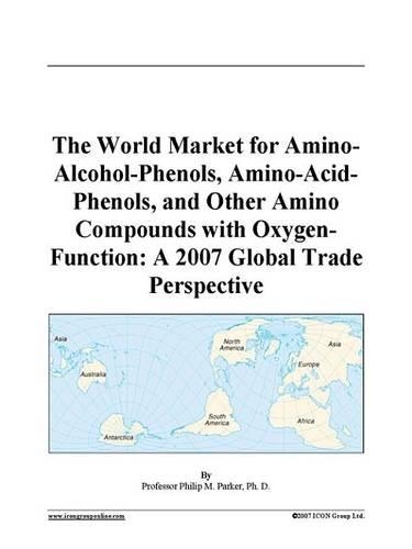 The World Market for Amino-Alcohol-Phenols, Amino-Acid-Phenols, and Other Amino Compounds with Oxygen-Function