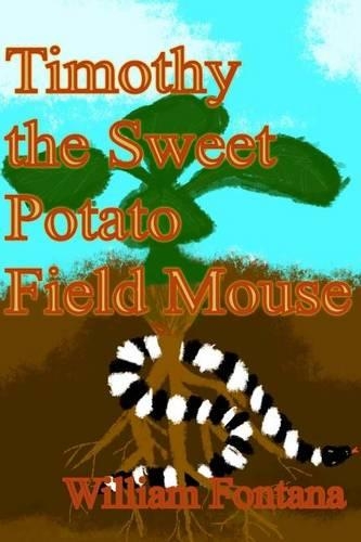 Timothy the Sweet Potato Field Mouse: (5 Chronicles of Timothy the Field Mouse)