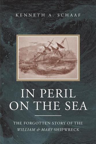 In Peril on the Sea: The Forgotten Story of the William & Mary Shipwreck