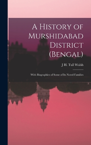 History of Murshidabad District (Bengal): With Biographies of Some of its Noted Families