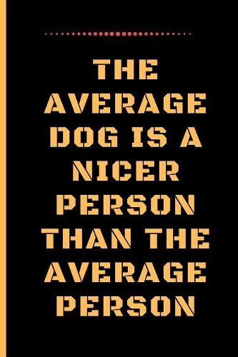 The Average Dog Is a Nicer Person Than the Average Person