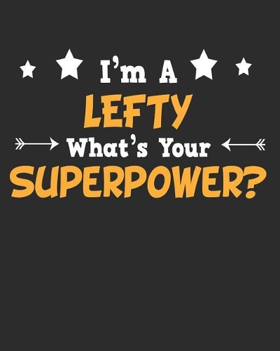 I'm a Lefty What's Your Superpower