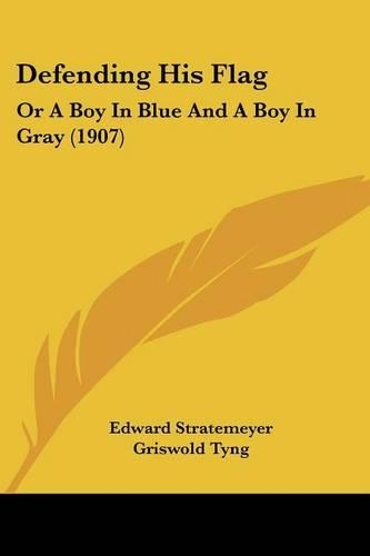 Defending His Flag: Or A Boy In Blue And A Boy In Gray (1907)(English)