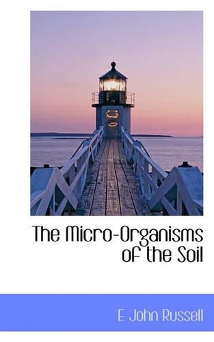 The Micro-Organisms of the Soil: (English)