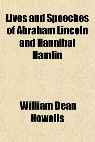 Lives and Speeches of Abraham Lincoln and Hannibal Hamlin