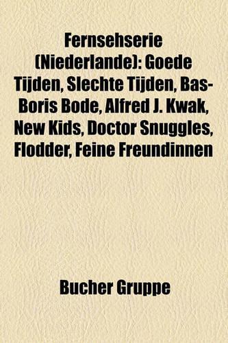 Fernsehserie (Niederlande): Goede Tijden, Slechte Tijden, Bas-Boris Bode, Alfred J. Kwak, New Kids, Doctor Snuggles, Flodder, Feine Freundinnen(German)