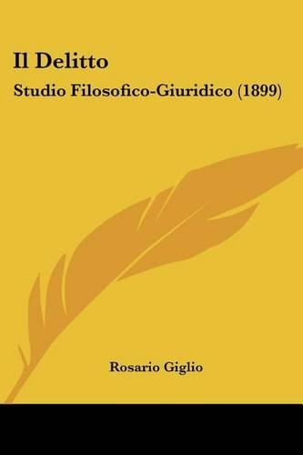 Il Delitto: Studio Filosofico-Giuridico (1899)(Italian)