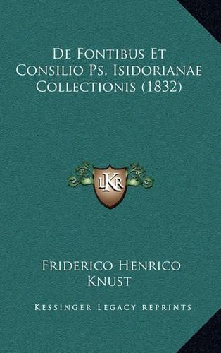 De Fontibus Et Consilio Ps. Isidorianae Collectionis (1832)