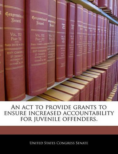An ACT to Provide Grants to Ensure Increased Accountability for Juvenile Offenders.