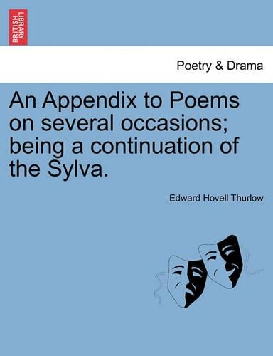 Appendix to Poems on Several Occasions; Being a Continuation of the Sylva.: (English)