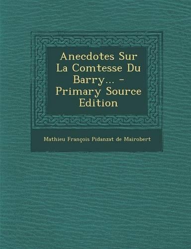 Anecdotes Sur La Comtesse Du Barry...: (French)
