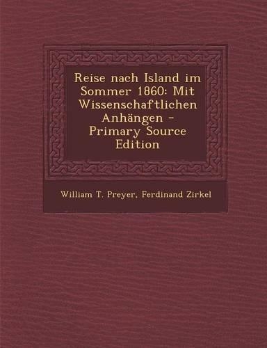 Reise Nach Island Im Sommer 1860: Mit Wissenschaftlichen Anhangen(German)