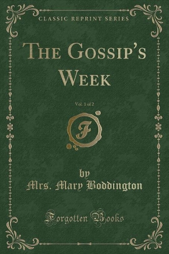 The Gossip's Week, Vol. 1 of 2 (Classic Reprint): (English)