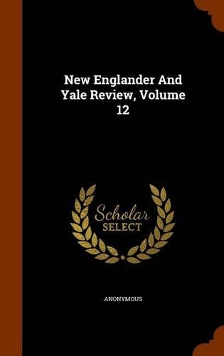 New Englander And Yale Review, Volume 12: (English)