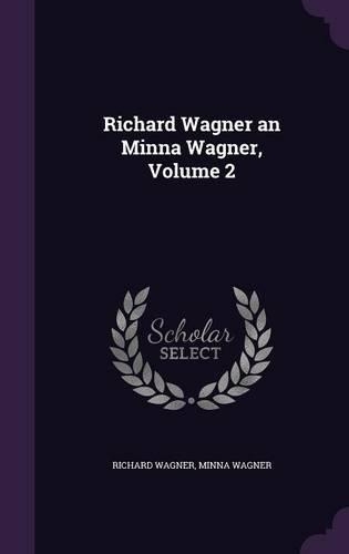 Richard Wagner an Minna Wagner, Volume 2
