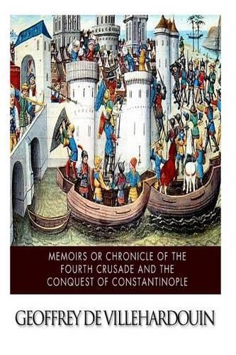 Memoirs or Chronicle of the Fourth Crusade and the Conquest of Constantinople: (English)