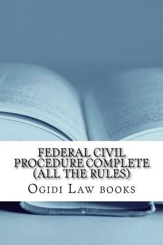 Federal Civil Procedure Complete (All The Rules)