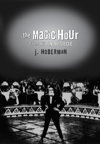 The Magic Hour: Film at Fin De Siecle(Culture and the Moving Image)